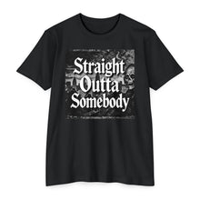 Load image into Gallery viewer, Straight Outta Somebody