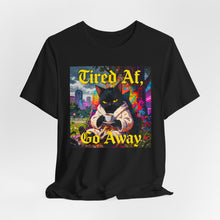 Load image into Gallery viewer, Tired Af Go Away