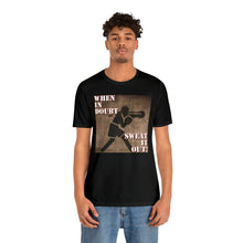 Load image into Gallery viewer, When In Doubt Sweat It Out! Short Sleeve Tee