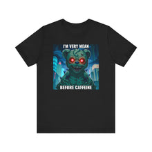 Load image into Gallery viewer, I&#39;m Very Mean Before Caffeine