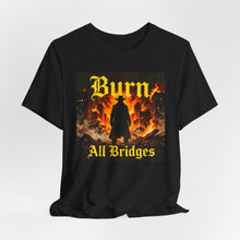 Load image into Gallery viewer, Burn All Bridges