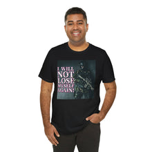 Load image into Gallery viewer, I Will Not Lose Myself Again! Short Sleeve Tee