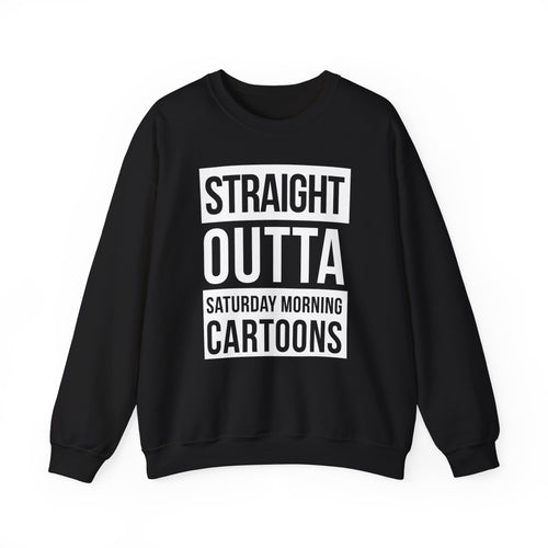 Straight Outta Saturday Morning Cartoons Crewneck Sweatshirt
