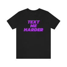 Load image into Gallery viewer, Text Me Harder Short Sleeve Tee