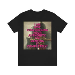 I Am Not Challenging Your Authority Short Sleeve Tee - David's Brand