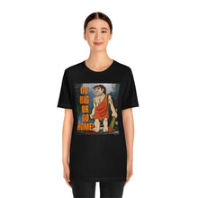 Load image into Gallery viewer, Go Big or Go Home! Short Sleeve Tee