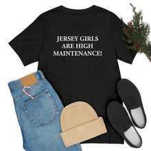 Load image into Gallery viewer, Jersey Girls Are High Maintenance! Short Sleeve Tee