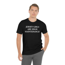 Load image into Gallery viewer, Jersey Girls Are High Maintenance! Short Sleeve Tee