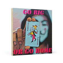 Load image into Gallery viewer, Go Big or Go Home! Wood Canvas