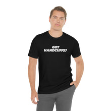 Load image into Gallery viewer, Got Handcuffs? Short Sleeve Tee