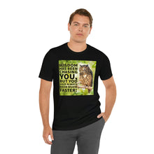 Load image into Gallery viewer, Wisdom Has Been Chasing You... Short Sleeve Tee