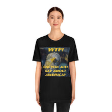 Load image into Gallery viewer, WTF! DID YOU JUST SAY ABOUT AMERICA? 7 Short Sleeve Tee - David&#39;s Brand