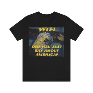WTF! DID YOU JUST SAY ABOUT AMERICA? 7 Short Sleeve Tee - David's Brand