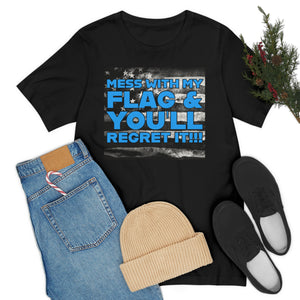 Mess With My Flag & You'll Regret It! Short Sleeve Tee