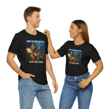 Load image into Gallery viewer, Breaking News: We Are Lying Short Sleeve Tee