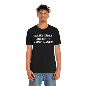 Jersey Girls Are High Maintenance! Short Sleeve Tee