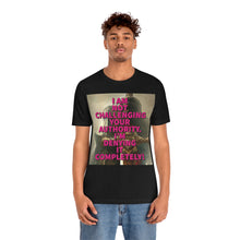 Load image into Gallery viewer, I Am Not Challenging Your Authority Short Sleeve Tee - David&#39;s Brand
