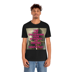 I Am Not Challenging Your Authority Short Sleeve Tee - David's Brand
