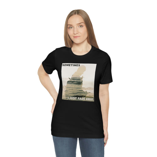 Sometimes I Just Fade Away Short Sleeve Tee