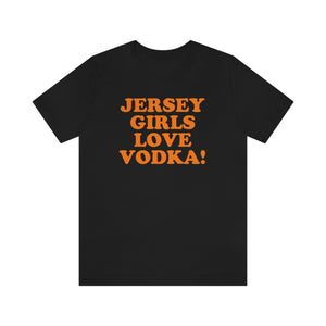 Jersey Girls Love Vodka! Short Sleeve Tee
