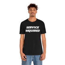 Load image into Gallery viewer, Service Required Short Sleeve Tee