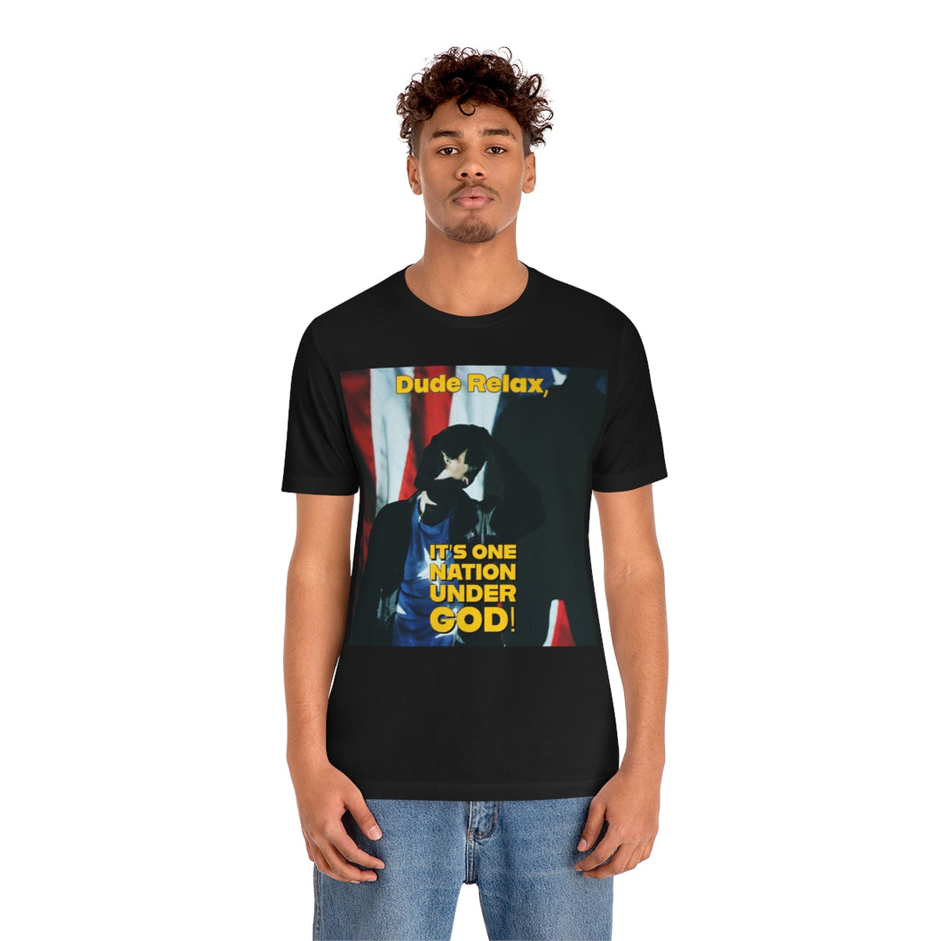 Dude Relax, It's One Nation Under God! Short Sleeve Tee - David's Brand