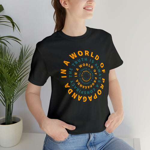 In a World of Propaganda The Truth is Always a Conspiracy Short Sleeve Tee