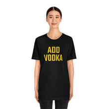Load image into Gallery viewer, Add Vodka Short Sleeve Tee