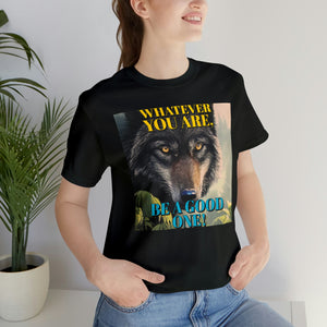Whatever You Are, Be A Good One! Short Sleeve Tee