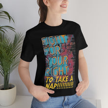 Load image into Gallery viewer, Fight For Your Right To Take A Nap!!!!!!!! Short Sleeve Tee