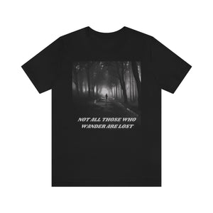 Not All Those Who Wander Are Lost 2 Short Sleeve Tee