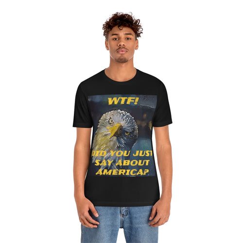 WTF DID YOU JUST SAY ABOUT AMERICA? 6 Short Sleeve Tee - David's Brand