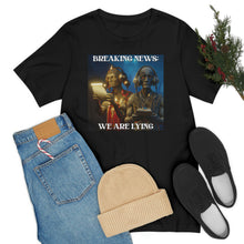 Load image into Gallery viewer, Breaking News: We Are Lying Short Sleeve Tee