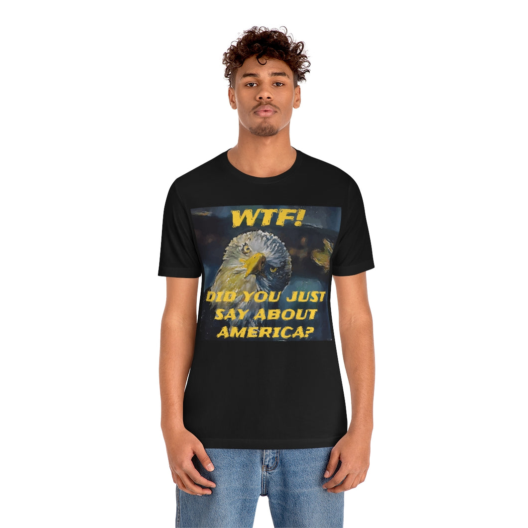 WTF! DID YOU JUST SAY ABOUT AMERICA? 7 Short Sleeve Tee - David's Brand