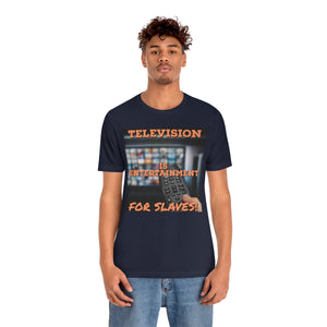 Television is Entertainment for Slaves! Short Sleeve Tee - David's Brand