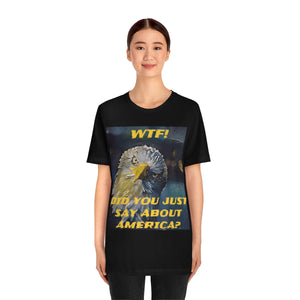 WTF DID YOU JUST SAY ABOUT AMERICA? 6 Short Sleeve Tee - David's Brand