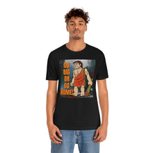 Load image into Gallery viewer, Go Big or Go Home! Short Sleeve Tee