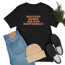 Load image into Gallery viewer, Kentucky Women Are High Maintenance! Short Sleeve Tee