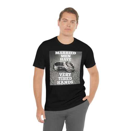 Married Men Have Very Tired Hands Short Sleeve Tee