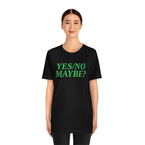 Yes/No Maybe? Short Sleeve Tee