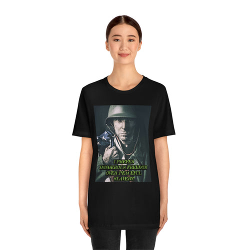I Prefer Dangerous Freedom Over Peaceful Slavery!  Short Sleeve Tee