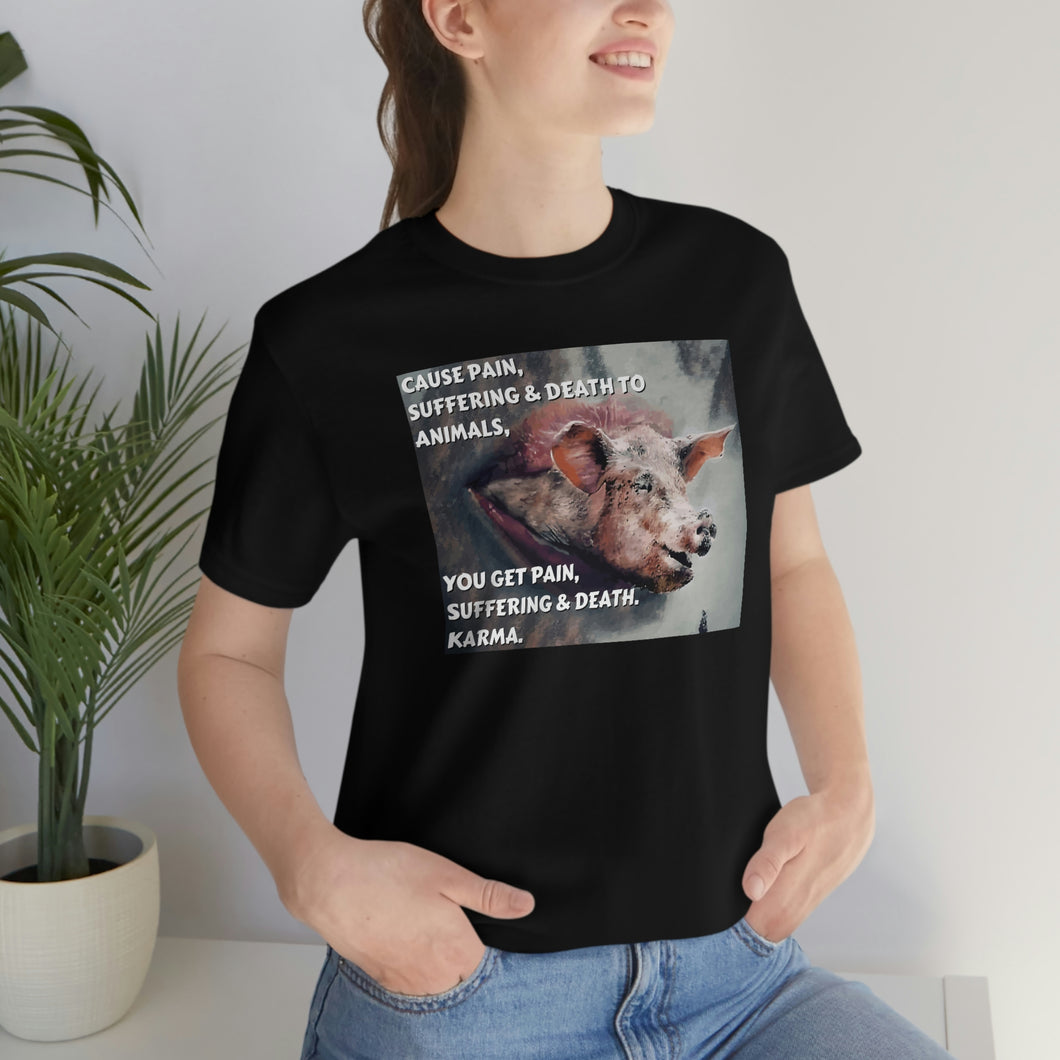 Cause Pain, Suffering & Death to Animals, Short Sleeve Tee