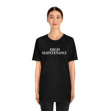 Load image into Gallery viewer, High Maintenance Short Sleeve Tee