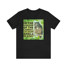 Load image into Gallery viewer, In The Kingdom Of The Carnist, The Vegan Shall Be King! Short Sleeve Tee