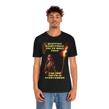 Load image into Gallery viewer, Question Everything You&#39;ve Been Told Short Sleeve Tee
