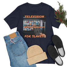 Load image into Gallery viewer, Television is Entertainment for Slaves! Short Sleeve Tee - David&#39;s Brand