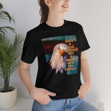 Load image into Gallery viewer, Biden is your President? Short Sleeve Tee - David&#39;s Brand