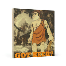Load image into Gallery viewer, Got Beer? Wood Canvas