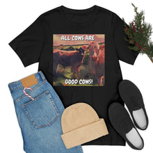 Load image into Gallery viewer, All Cows Are Good Cows! Short Sleeve Tee