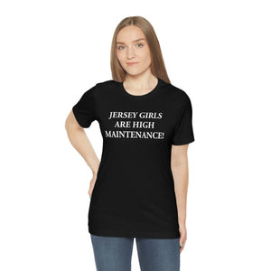 Jersey Girls Are High Maintenance! Short Sleeve Tee